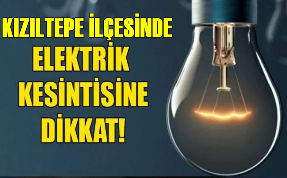 KIZILTEPE İLÇESİNDE ELEKTİRİK KESİNTİSİ