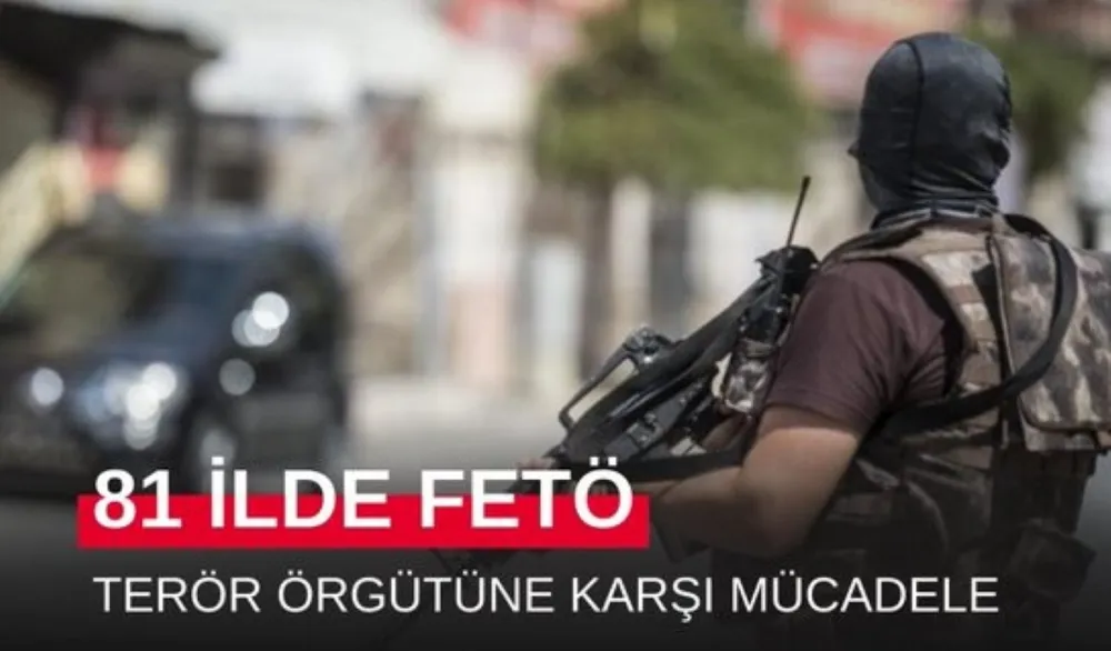 FETÖ TERÖR ÖRGÜTÜ İLE MÜCADELE ARALIKSIZ SÜRÜYOR!
